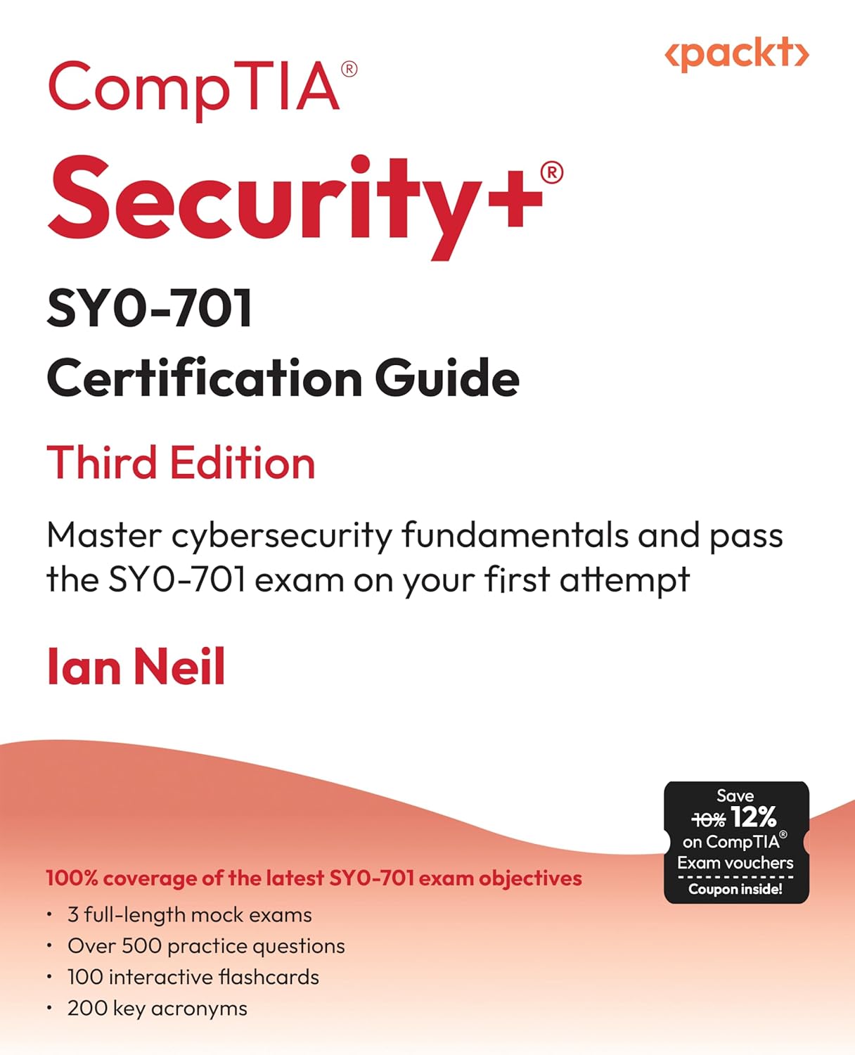 CompTIA® Security+® SY0-701 Certification Guide: Master cybersecurity fundamentals and pass the SY0-701 exam on your first attempt      3rd Edition