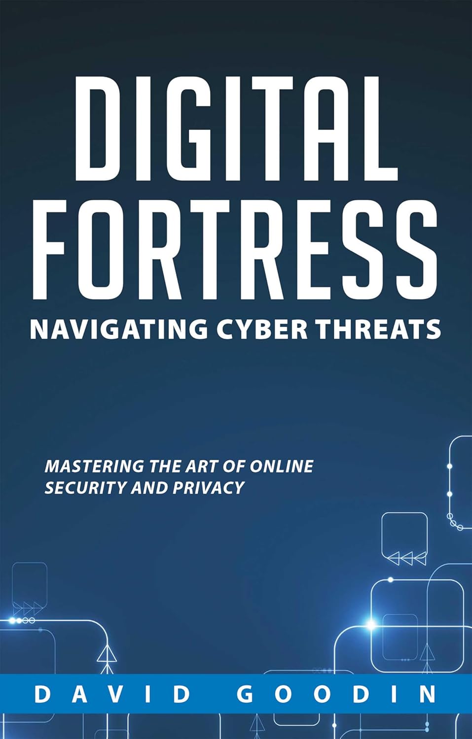 DIGITAL FORTRESS: NAVIGATING CYBER THREATS: MASTERING THE ART OF ONLINE SECURITY AND PRIVACY (Cyber Solution Series Book 1)      Kindle Edition